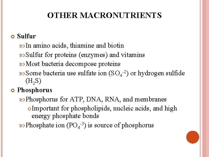 OTHER MACRONUTRIENTS Sulfur In amino acids, thiamine and biotin Sulfur for proteins (enzymes) and