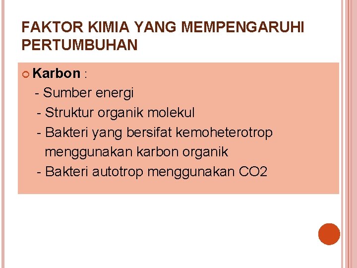 FAKTOR KIMIA YANG MEMPENGARUHI PERTUMBUHAN Karbon : - Sumber energi - Struktur organik molekul