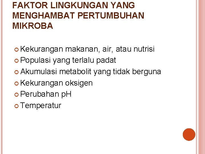 FAKTOR LINGKUNGAN YANG MENGHAMBAT PERTUMBUHAN MIKROBA Kekurangan makanan, air, atau nutrisi Populasi yang terlalu