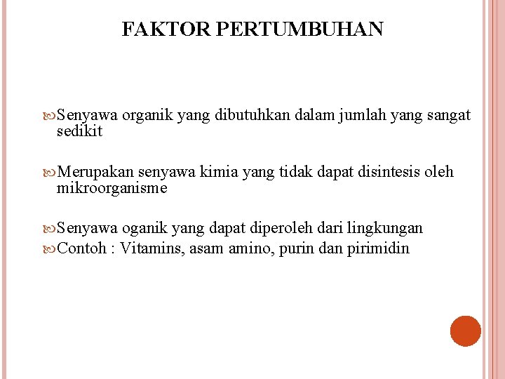 FAKTOR PERTUMBUHAN Senyawa organik yang dibutuhkan dalam jumlah yang sangat sedikit Merupakan senyawa kimia