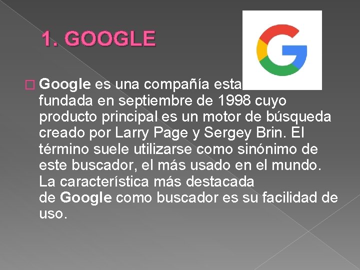 1. GOOGLE � Google es una compañía estadounidense fundada en septiembre de 1998 cuyo