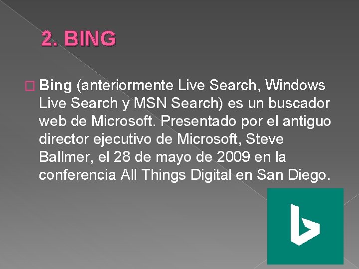 2. BING � Bing (anteriormente Live Search, Windows Live Search y MSN Search) es
