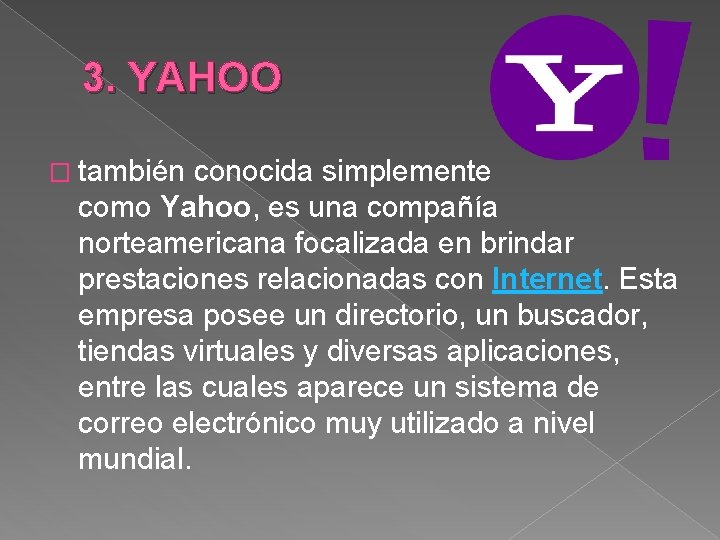 3. YAHOO � también conocida simplemente como Yahoo, es una compañía norteamericana focalizada en