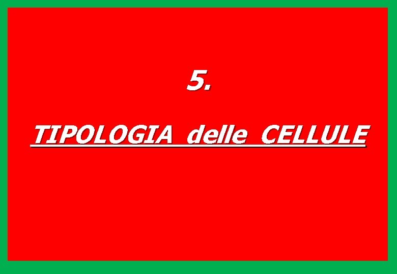 5. TIPOLOGIA delle CELLULE 