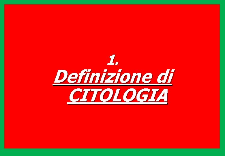 1. Definizione di CITOLOGIA 