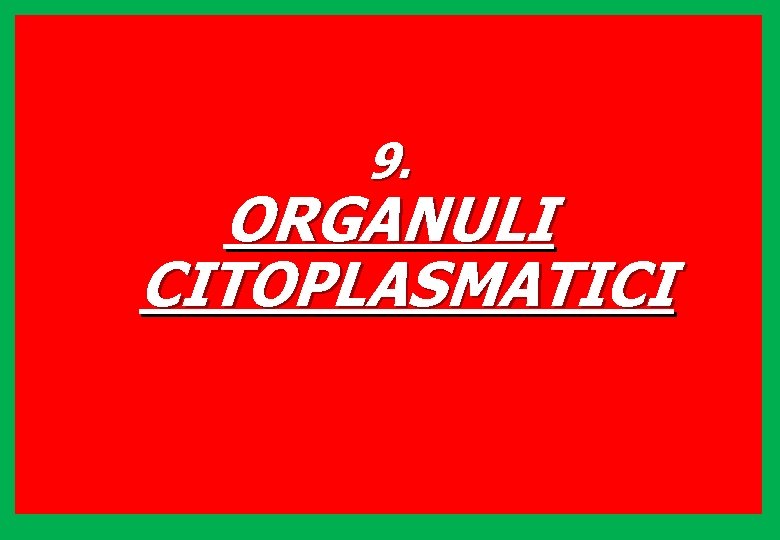 9. ORGANULI CITOPLASMATICI 