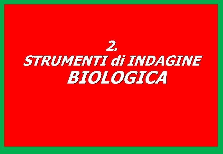 2. STRUMENTI di INDAGINE BIOLOGICA 