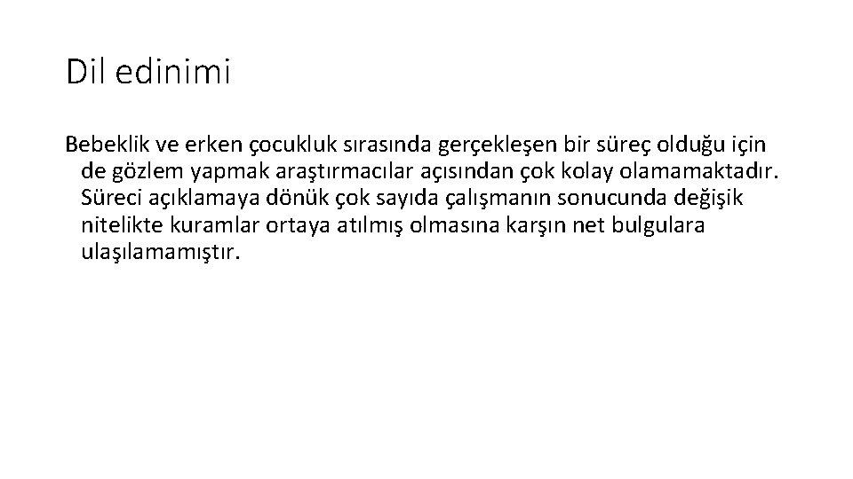 Dil edinimi Bebeklik ve erken çocukluk sırasında gerçekleşen bir süreç olduğu için de gözlem