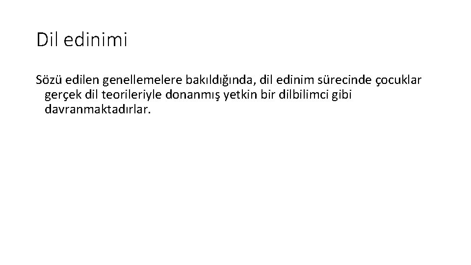 Dil edinimi Sözü edilen genellemelere bakıldığında, dil edinim sürecinde çocuklar gerçek dil teorileriyle donanmış