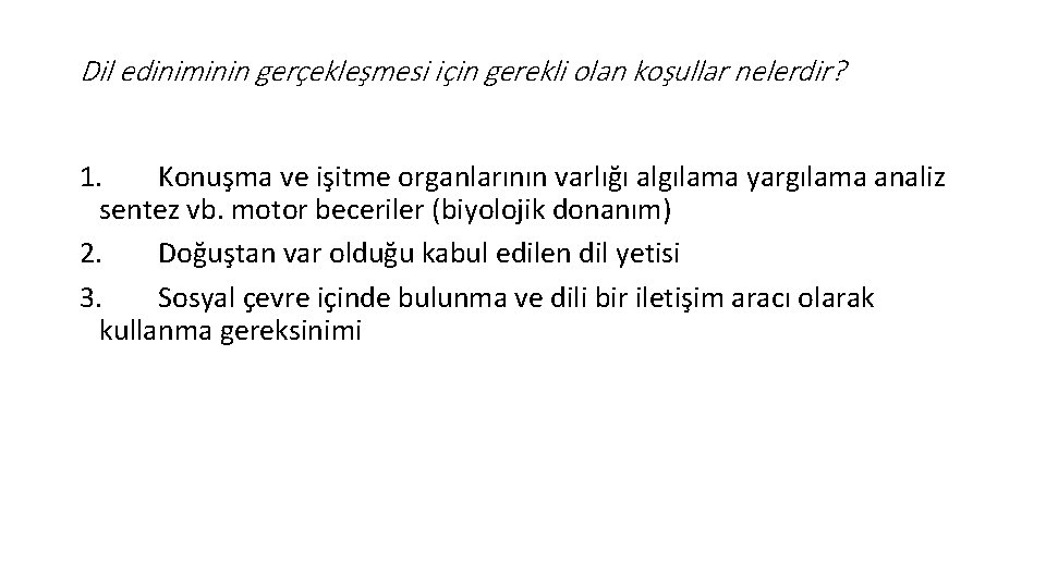 Dil ediniminin gerçekleşmesi için gerekli olan koşullar nelerdir? 1. Konuşma ve işitme organlarının varlığı