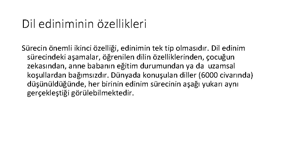 Dil ediniminin özellikleri Sürecin önemli ikinci özelliği, edinimin tek tip olmasıdır. Dil edinim sürecindeki