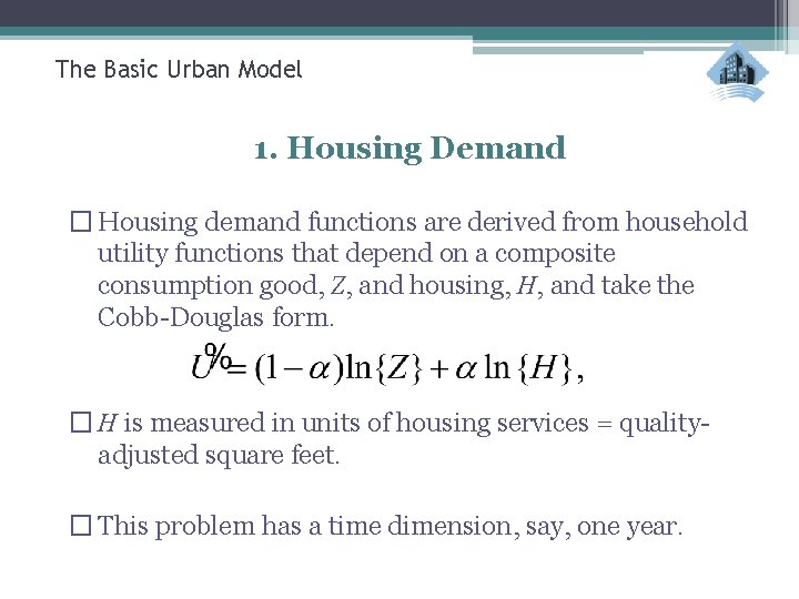 The Basic Urban Model 1. Housing Demand � Housing demand functions are derived from