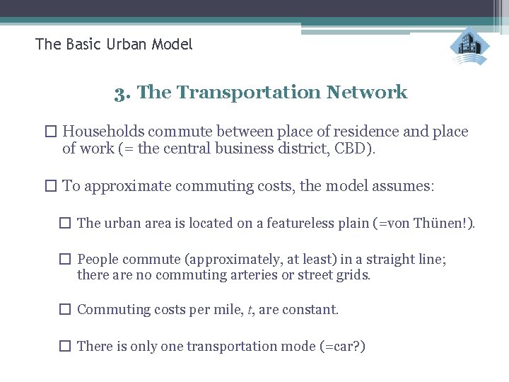 The Basic Urban Model 3. The Transportation Network � Households commute between place of