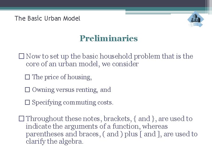 The Basic Urban Model Preliminaries � Now to set up the basic household problem