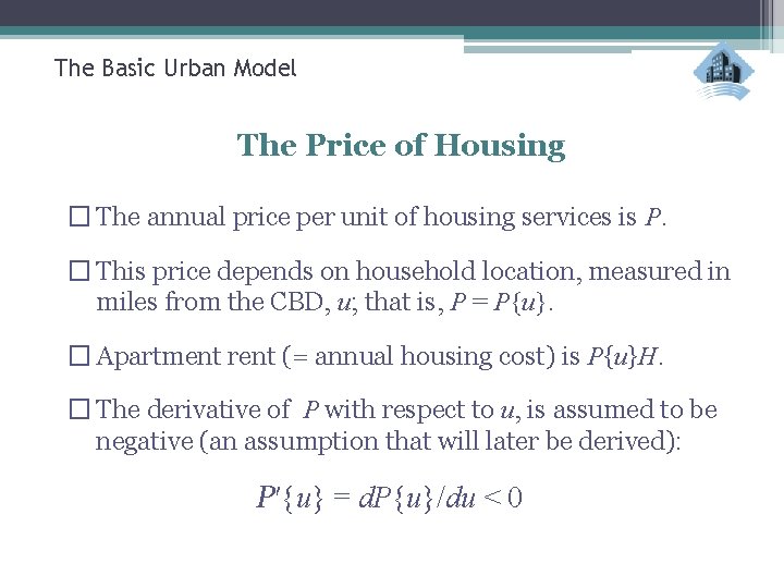 The Basic Urban Model The Price of Housing � The annual price per unit