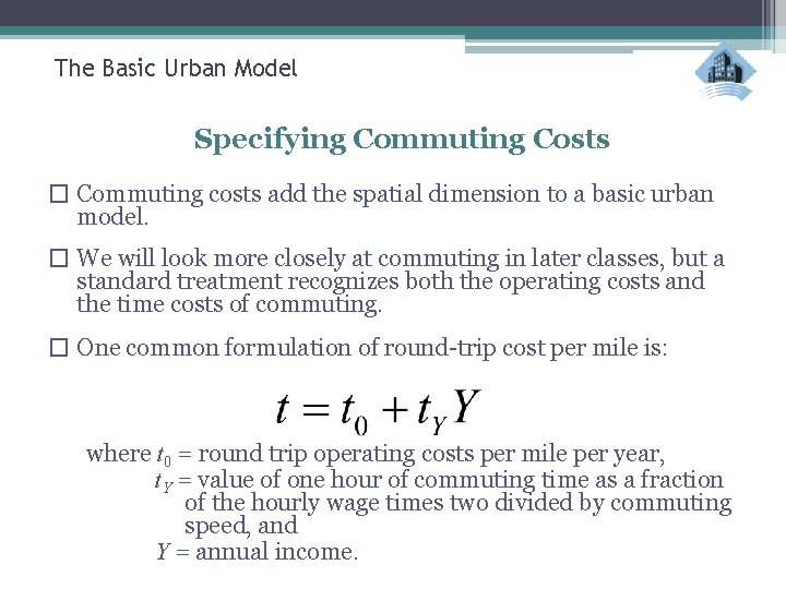 The Basic Urban Model Specifying Commuting Costs � Commuting costs add the spatial dimension