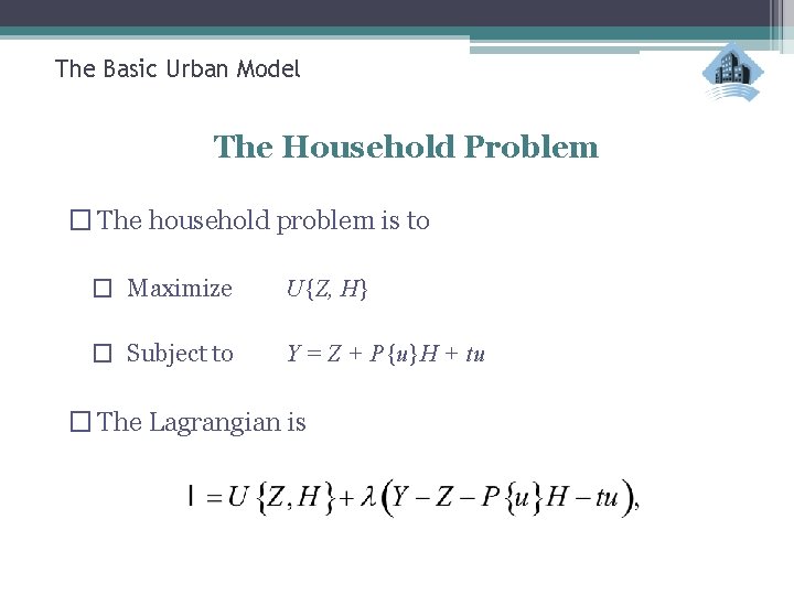 The Basic Urban Model The Household Problem � The household problem is to �
