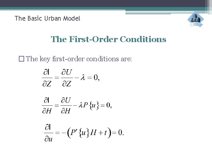 The Basic Urban Model The First-Order Conditions � The key first-order conditions are: 
