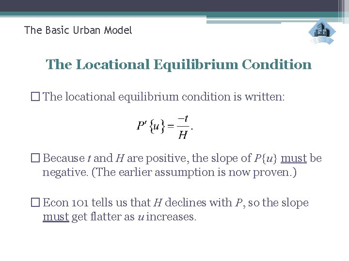 The Basic Urban Model The Locational Equilibrium Condition � The locational equilibrium condition is
