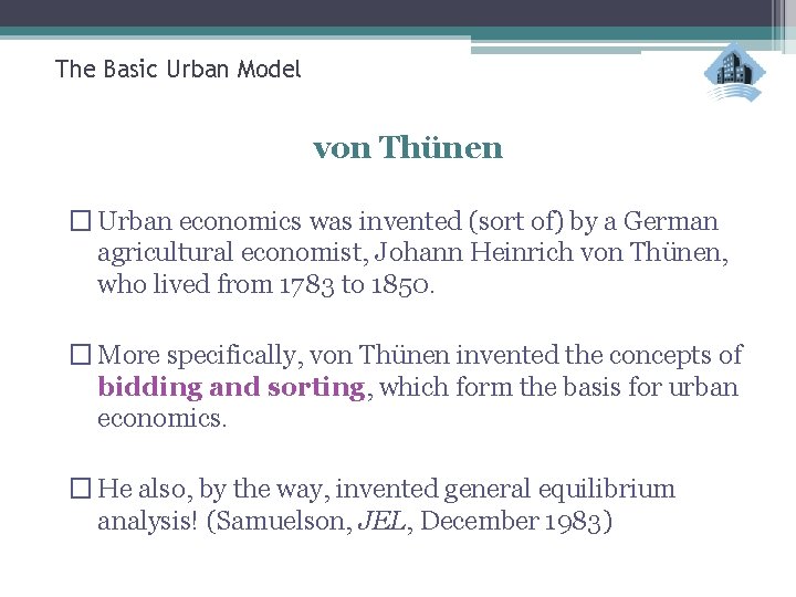 The Basic Urban Model von Thünen � Urban economics was invented (sort of) by
