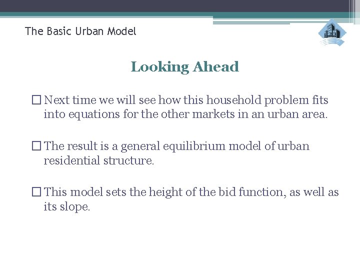 The Basic Urban Model Looking Ahead � Next time we will see how this