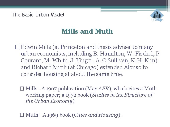 The Basic Urban Model Mills and Muth � Edwin Mills (at Princeton and thesis