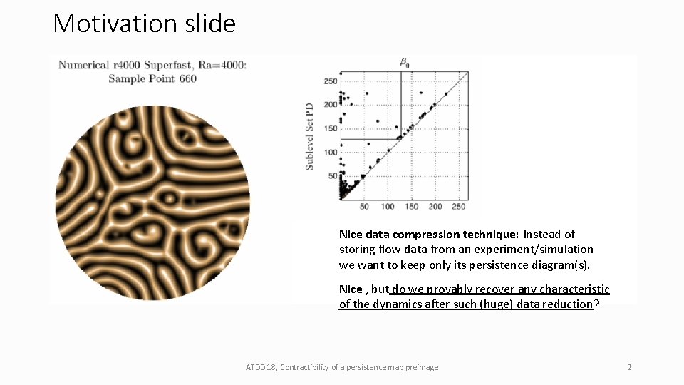 Motivation slide Nice data compression technique: Instead of storing flow data from an experiment/simulation