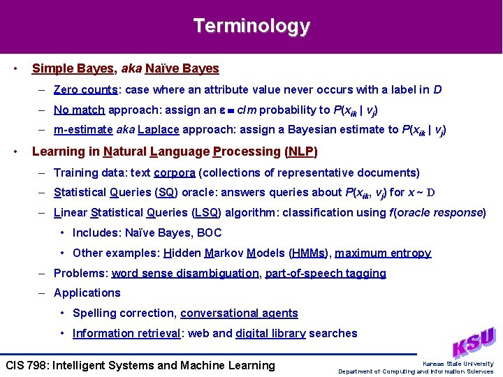 Terminology • Simple Bayes, aka Naïve Bayes – Zero counts: case where an attribute