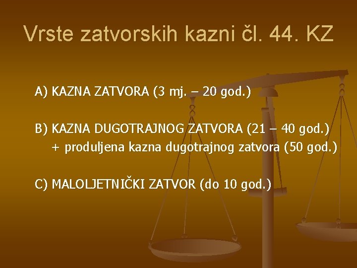 Vrste zatvorskih kazni čl. 44. KZ A) KAZNA ZATVORA (3 mj. – 20 god.