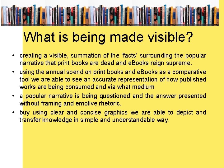 What is being made visible? • creating a visible, summation of the ‘facts’ surrounding