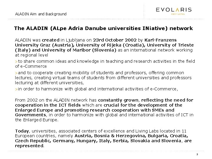 ALADIN Aim and Background The ALADIN (ALpe Adria Danube universities INiative) network ALADIN was