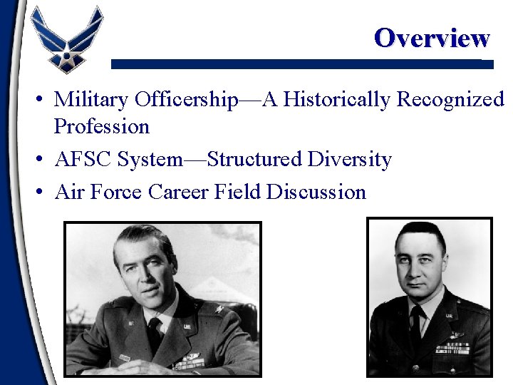 Overview • Military Officership—A Historically Recognized Profession • AFSC System—Structured Diversity • Air Force