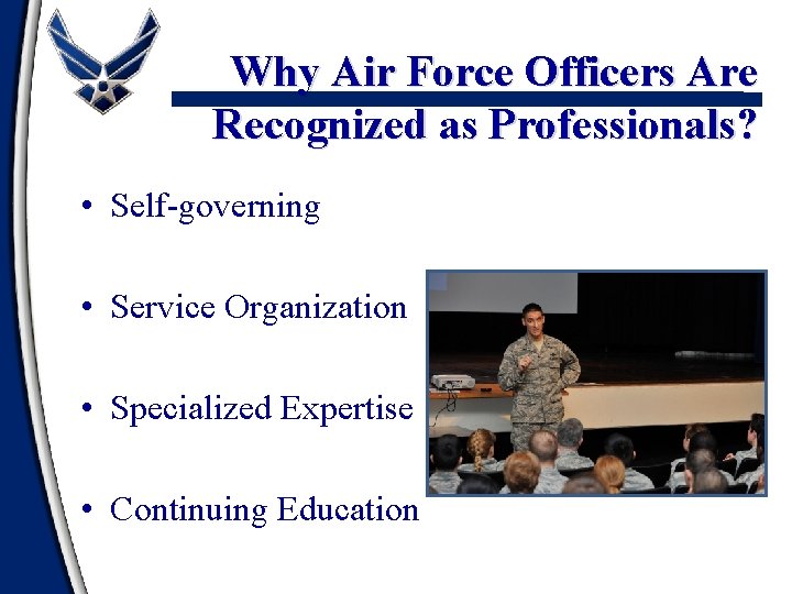 Why Air Force Officers Are Recognized as Professionals? • Self-governing • Service Organization •