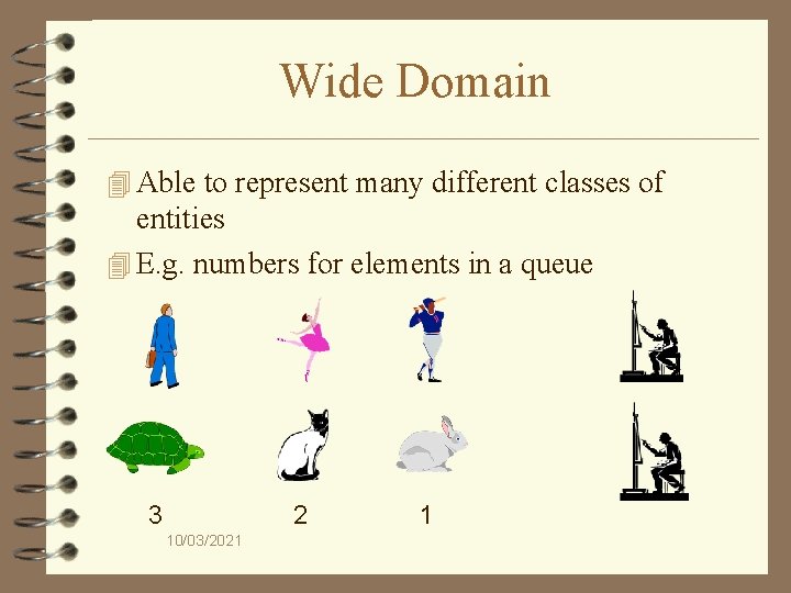 Wide Domain 4 Able to represent many different classes of entities 4 E. g.