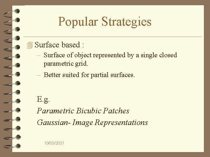 Popular Strategies 4 Surface based : – Surface of object represented by a single