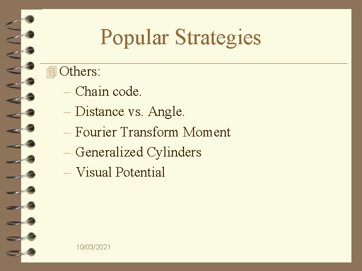 Popular Strategies 4 Others: – Chain code. – Distance vs. Angle. – Fourier Transform