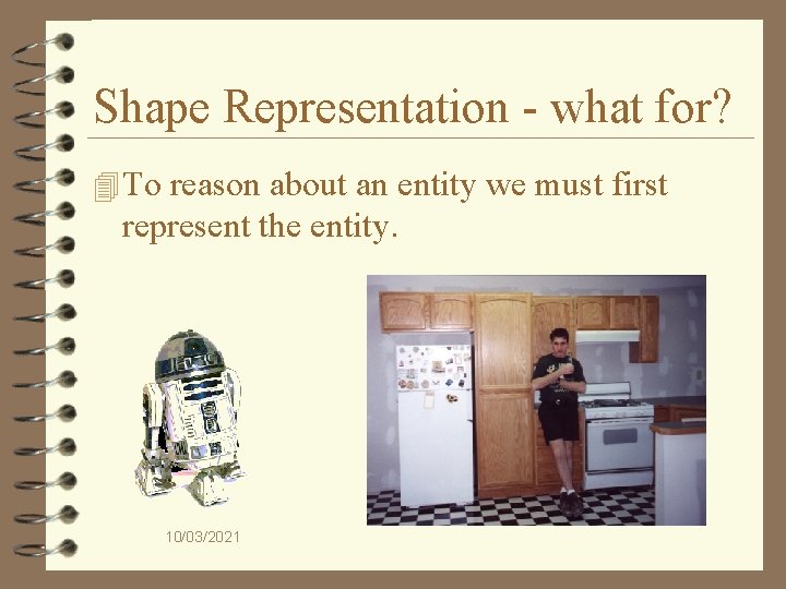 Shape Representation - what for? 4 To reason about an entity we must first