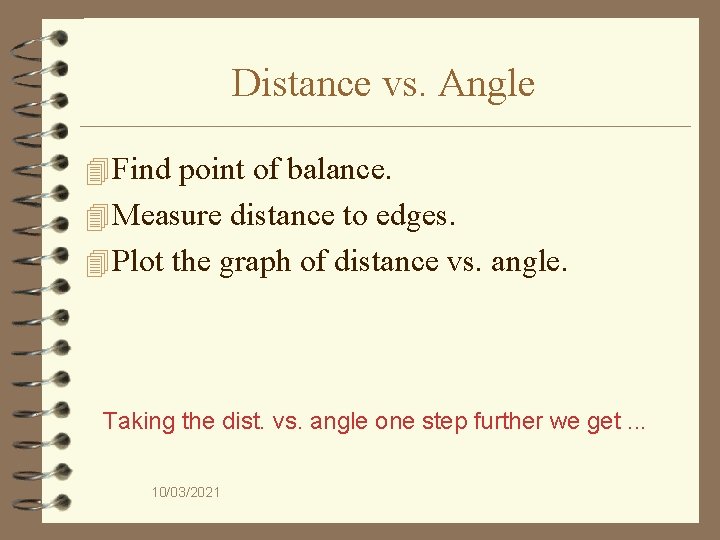 Distance vs. Angle 4 Find point of balance. 4 Measure distance to edges. 4