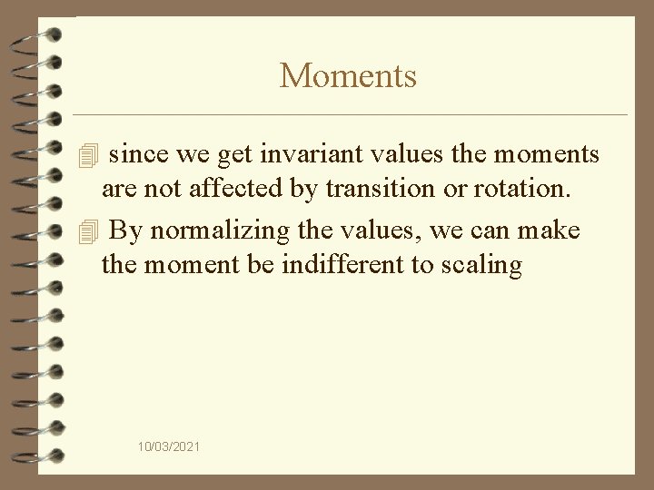 Moments 4 since we get invariant values the moments are not affected by transition