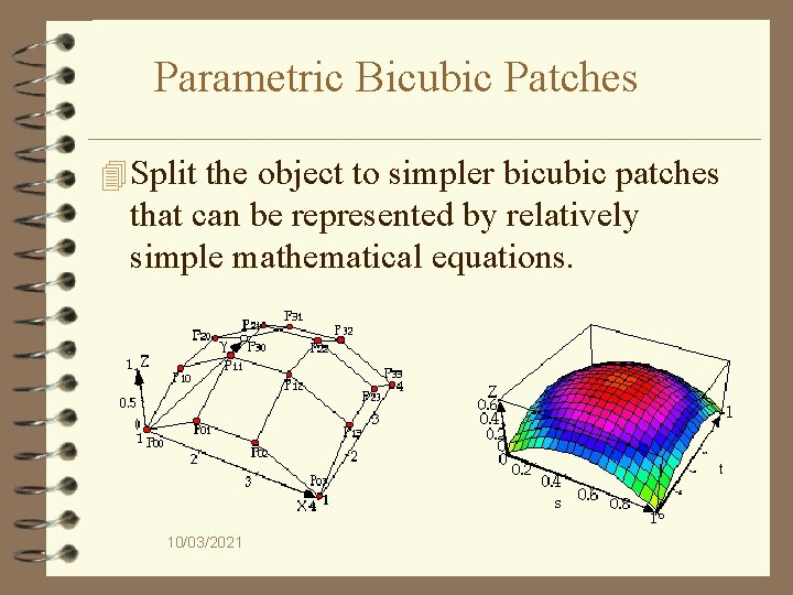Parametric Bicubic Patches 4 Split the object to simpler bicubic patches that can be