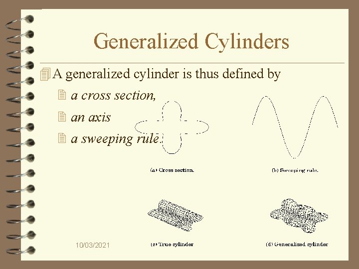 Generalized Cylinders 4 A generalized cylinder is thus defined by 2 a cross section,