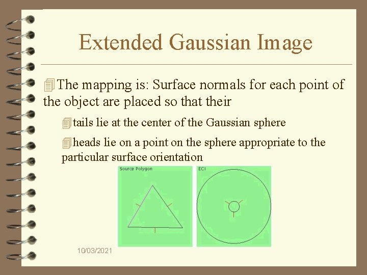 Extended Gaussian Image 4 The mapping is: Surface normals for each point of the