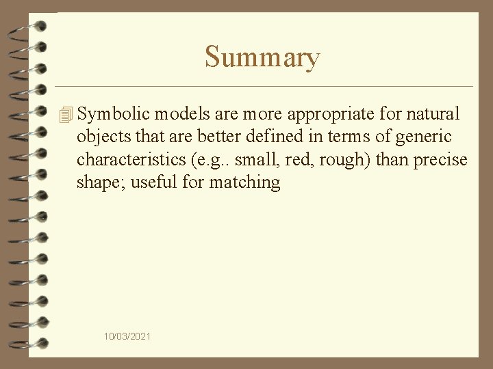 Summary 4 Symbolic models are more appropriate for natural objects that are better defined