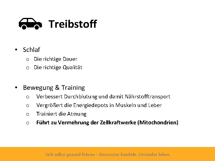 Treibstoff • Schlaf o Die richtige Dauer o Die richtige Qualität • Bewegung &