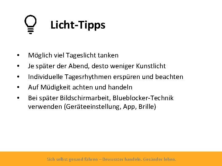 Licht-Tipps • • • Möglich viel Tageslicht tanken Je später der Abend, desto weniger