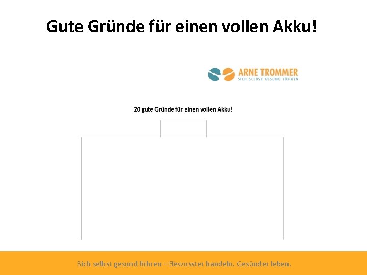 Gute Gründe für einen vollen Akku! Sich selbst gesund führen – Bewusster handeln. Gesünder