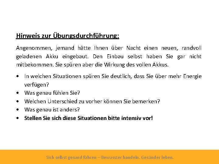 Hinweis zur Übungsdurchführung: Angenommen, jemand hätte Ihnen über Nacht einen neuen, randvoll geladenen Akku