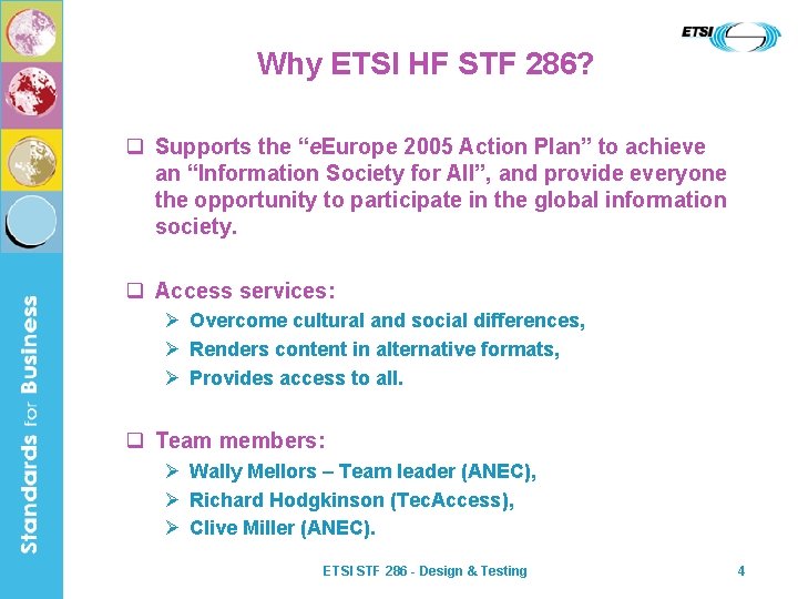 Why ETSI HF STF 286? q Supports the “e. Europe 2005 Action Plan” to