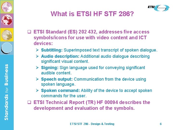 What is ETSI HF STF 286? q ETSI Standard (ES) 202 432, addresses five