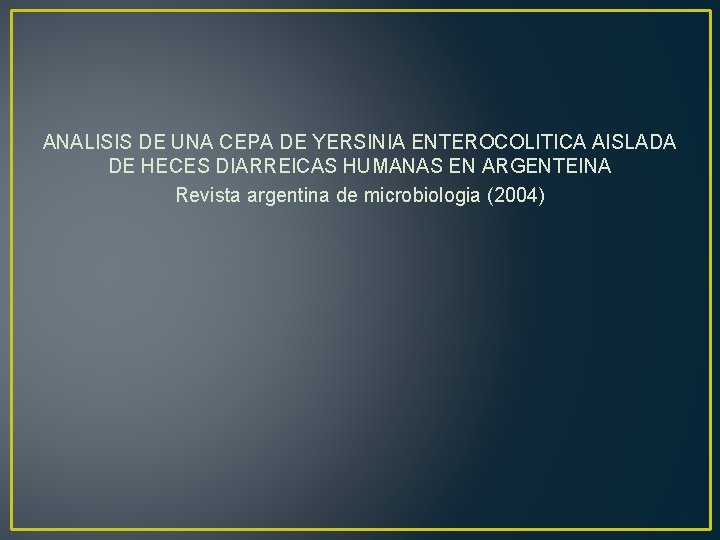 ANALISIS DE UNA CEPA DE YERSINIA ENTEROCOLITICA AISLADA DE HECES DIARREICAS HUMANAS EN ARGENTEINA